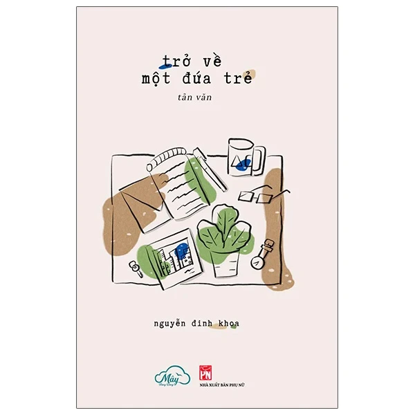 Trở Về Một Đứa Trẻ - Nguyễn Đinh Khoa (Mới 100%) Truyện ngắn, tản văn, NXB Phụ Nữ - SÁCH ĐẠI HỌC