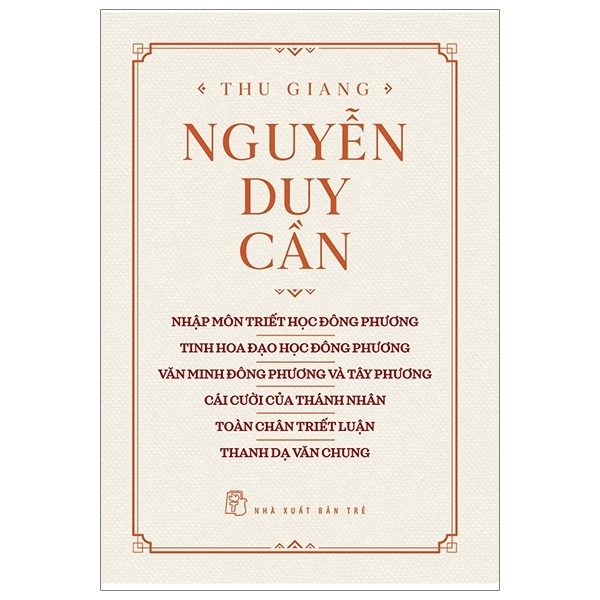 Nhập Môn Triết Học Đông Phương, Tinh Hoa Đạo Học Đông Phương, Văn Minh Đông Phương Và Tây Phương, Cái Cười Của Thánh Nhân, Toàn Chân Triết Luận, Thanh Dạ Văn Chung - Thu Giang Nguyễn Duy Cần (Mới 100%) Phật giáo, NXB Trẻ - SÁCH ĐẠI HỌC