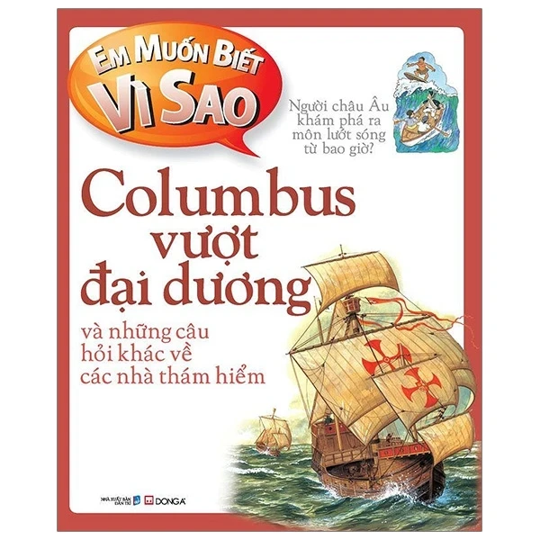 Em Muốn Biết Vì Sao - Columbus Vượt Đại Dương Và Những Câu Hỏi Khác Về Các Nhà Thám Hiểm - Rosie Greenwood (Mới 100%) Kiến thức bách khoa, Đông A - SÁCH ĐẠI HỌC