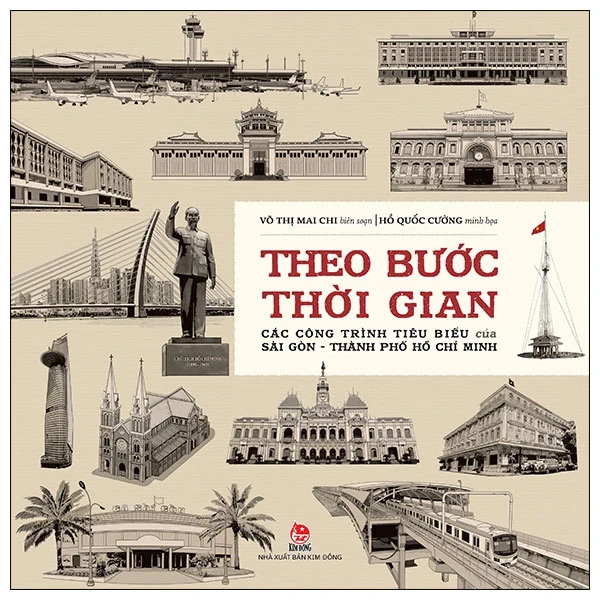 Theo Bước Thời Gian - Các Công Trình Tiêu Biểu Của Sài Gòn-Thành Phố Hồ Chí Minh (Bìa Cứng) - Võ Thị Mai Chi, Hồ Quốc Cường (Mới 100%) Lịch sử, địa lí Việt Nam, NXB Kim Đồng - SÁCH ĐẠI HỌC
