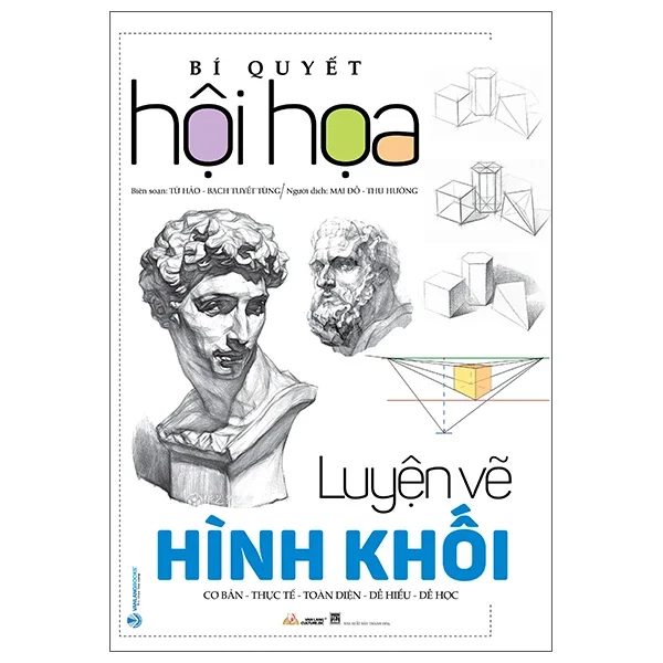 Bí Quyết Hội Họa - Luyện Vẽ Hình Khối - Từ Hảo, Tạ Tiên Lâm (Mới 100%) Âm nhạc, điện ảnh, Văn Lang Books - SÁCH ĐẠI HỌC