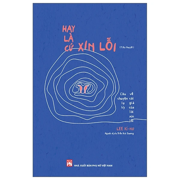 Hay Là Cứ Xin Lỗi - Lee Ki Ho (Mới 100%) Tiểu thuyết, NXB Phụ Nữ - SÁCH ĐẠI HỌC
