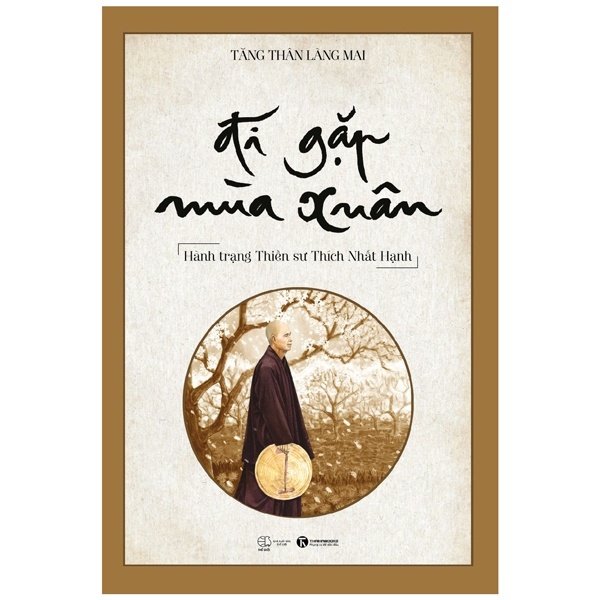 Đi Gặp Mùa Xuân - Hành Trạng Thiền Sư Thích Nhất Hạnh (Bìa Cứng) - Tăng Thân Làng Mai (Mới 100%) Phật giáo, Thái Hà Books - SÁCH ĐẠI HỌC