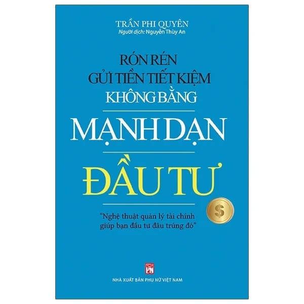 Rón Rén Gửi Tiền Tiết Kiệm Không Bằng Mạnh Dạn Đầu Tư - Trần Phi Quyên (Mới 100%) Chứng khoán, bất động sản, đầu tư, NXB Phụ Nữ - SÁCH ĐẠI HỌC