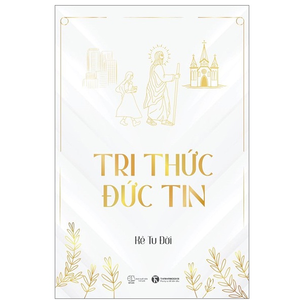 Tri Thức - Đức Tin - Kẻ Tu Đời (Mới 100%) Phật giáo, Thái Hà Books - SÁCH ĐẠI HỌC
