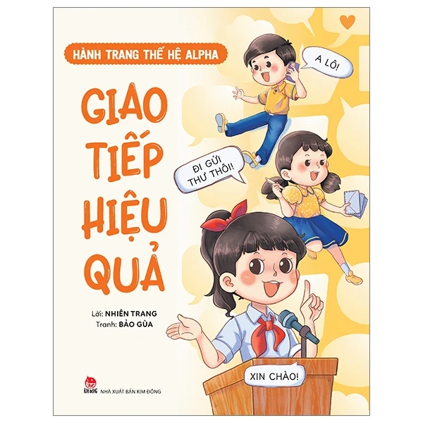 Hành Trang Thế Hệ Alpha - Giao Tiếp Hiệu Quả - Nhiên Trang, Bảo Gùa (Mới 100%) Kiến thức, kỹ năng sống cho trẻ, NXB Kim Đồng - SÁCH ĐẠI HỌC