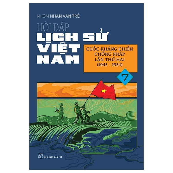 Hỏi Đáp Lịch Sử Việt Nam - Tập 7: Cuộc Kháng Chiến Chống Pháp Lần Thứ Hai (1945-1954) - Nhóm Nhân Văn Trẻ (Mới 100%) Lịch sử, địa lí Việt Nam, NXB Trẻ - SÁCH ĐẠI HỌC
