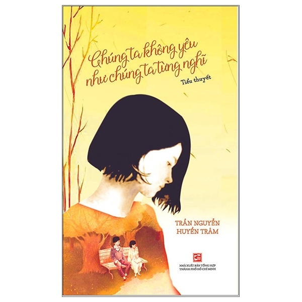 Chúng Ta Không Yêu Như Chúng Ta Từng Nghĩ - Trần Nguyễn Huyền Trâm (Mới 100%) Truyện ngắn, tản văn, NXB Tổng Hợp TPHCM - SÁCH ĐẠI HỌC