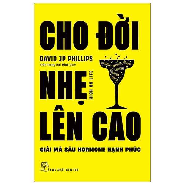 Cho Đời Nhẹ Lên Cao - Giải Mã Sáu Hormone Hạnh Phúc - David J. P. Phillips (Mới 100%) Sách tư duy, kỹ năng sống, NXB Trẻ - SÁCH ĐẠI HỌC
