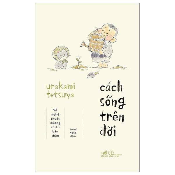 Cách Sống Trên Đời - Về Nghệ Thuật Nuông Chiều Bản Thân - Urakami Tetsuya (Mới 100%) Sách tư duy, kỹ năng sống, Nhã Nam - SÁCH ĐẠI HỌC