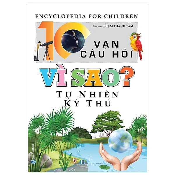 10 Vạn Câu Hỏi Vì Sao? - Tự Nhiên Kỳ Thú - Phạm Thanh Tâm (Mới 100%) Kiến thức bách khoa, Văn Lang Books - SÁCH ĐẠI HỌC