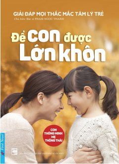 Để Con Được Lớn Khôn - Phạm Ngọc Thanh (Mới 100%) Cẩm nang làm cha mẹ, First News - SÁCH ĐẠI HỌC