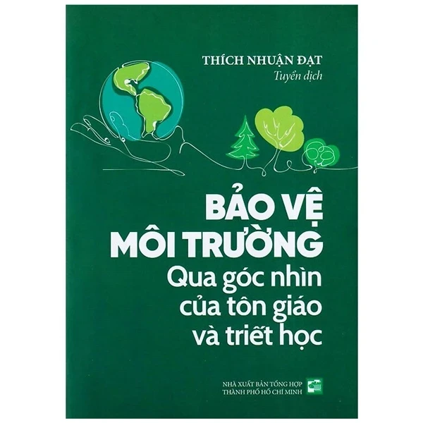 Bảo Vệ Môi Trường - Qua Góc Nhìn Của Tôn Giáo Và Triết Học - Thích Nhuận Đạt (Mới 100%) Kiến thức bách khoa, NXB Tổng Hợp TPHCM - SÁCH ĐẠI HỌC