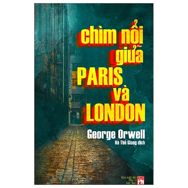 Chìm Nổi Giữa Paris Và London - Down and Out in Paris and London - George Orwell (Mới 100%) Tiểu sử, hồi ký, NXB Phụ Nữ - SÁCH ĐẠI HỌC