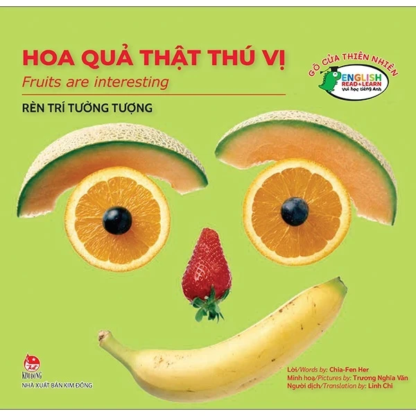 Gõ Cửa Thiên Nhiên - Hoa Quả Thật Thú Vị - Rèn Trí Tưởng Tượng - Fruits Are Interesting - Chia Fen Her, Trương Nghĩa Văn (Mới 100%) Kiến thức, kỹ năng sống cho trẻ, NXB Kim Đồng - SÁCH ĐẠI HỌC