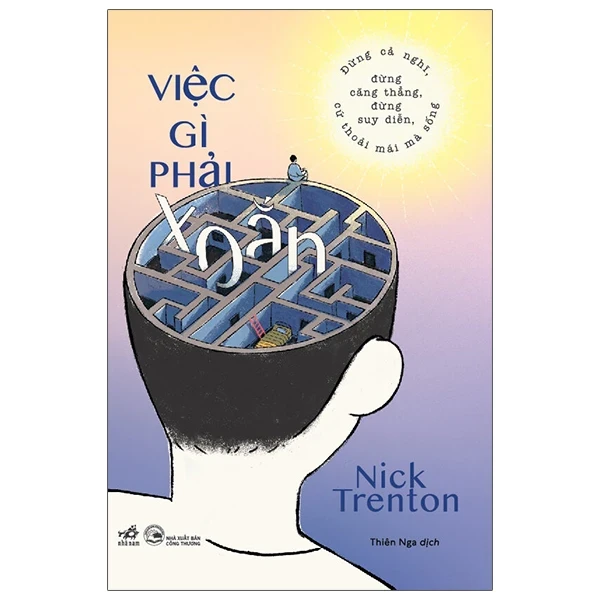 Việc Gì Phải Xoắn - Đừng Cả Nghĩ, Đừng Căng Thẳng, Đừng Suy Diễn, Cứ Thoải Mái Mà Sống - Nick Trenton (Mới 100%) Sách tư duy, kỹ năng sống, Nhã Nam - SÁCH ĐẠI HỌC
