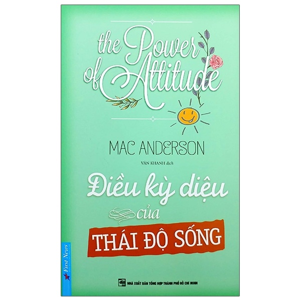 Điều Kỳ Diệu Của Thái Độ Sống - Mac Anderson (Mới 100%) Sách tư duy, kỹ năng sống, First News - SÁCH ĐẠI HỌC