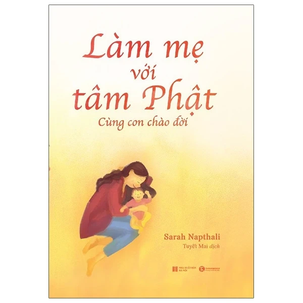 Làm Mẹ Với Tâm Phật - Cùng Con Chào Đời - Sarah Napthali (Mới 100%) Cẩm nang làm cha mẹ, Thái Hà Books - SÁCH ĐẠI HỌC