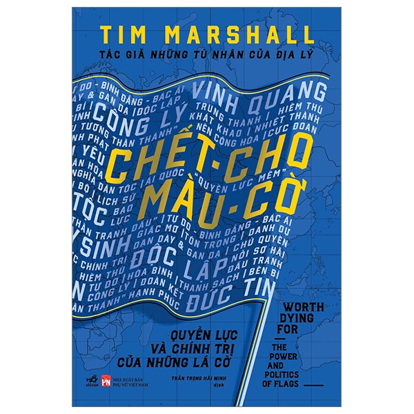 Chết Cho Màu Cờ - Quyền Lực Và Chính Trị Của Những Lá Cờ (Bìa Cứng) - Tim Marshall (Mới 100%) Triết học, Nhã Nam - SÁCH ĐẠI HỌC