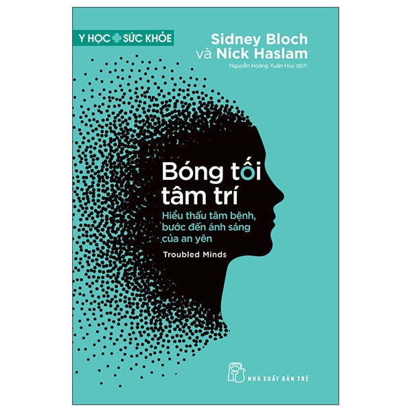 Y Học Sức Khỏe - Bóng Tối Tâm Trí - Troubled Minds - Hiểu Thấu Tâm Bệnh, Bước Đến Ánh Sáng Của An Yên - Sidney Bloch, Nick Haslam (Mới 100%) Sách y học hiện đại, NXB Trẻ - SÁCH ĐẠI HỌC