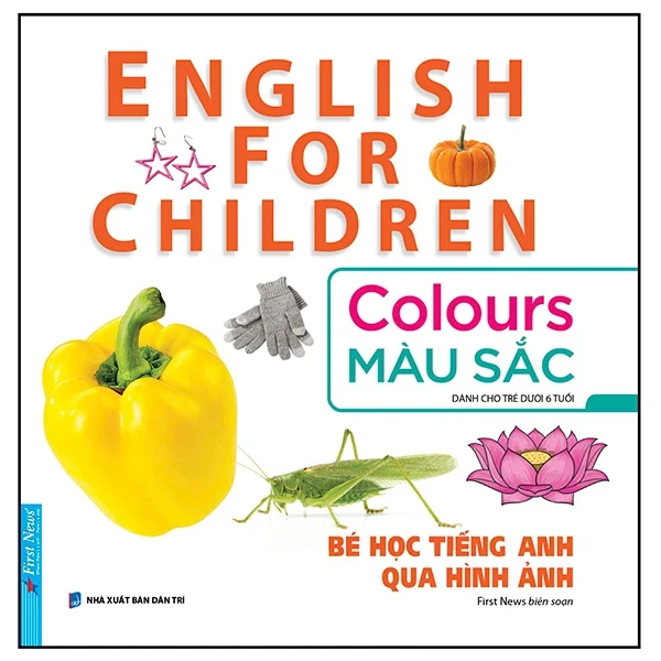 Bé Học Tiếng Anh Qua Hình ảnh - English For Children - Màu Sắc - Colours - First News (Mới 100%) Tiếng Anh, First News - SÁCH ĐẠI HỌC