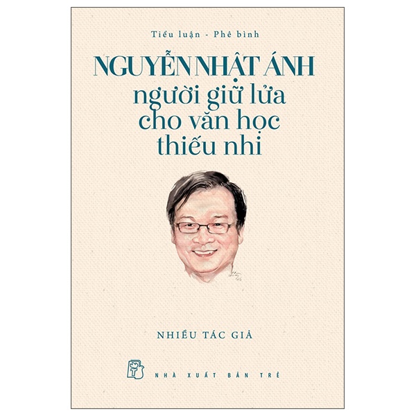 Nguyễn Nhật Ánh - Người Giữ Lửa Cho Văn Học Thiếu Nhi - Nhiều Tác Giả (Mới 100%) Phóng sự, ký sự, phê bình văn học, NXB Trẻ - SÁCH ĐẠI HỌC