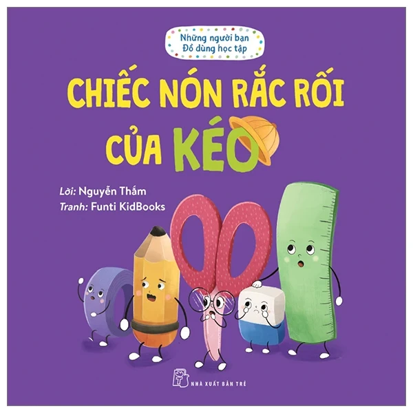 Những Người Bạn Đồ Dùng Học Tập - Chiếc Nón Rắc Rối Của Kéo - Nguyễn Thắm, Funti Kidbooks (Mới 100%) Truyện thiếu nhi, NXB Trẻ - SÁCH ĐẠI HỌC