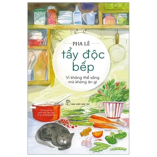 Tẩy Độc Bếp - Vì Không Thể Sống Mà Không Ăn Gì - Pha Lê (Mới 100%) Chăm sóc sức khỏe, NXB Trẻ - SÁCH ĐẠI HỌC