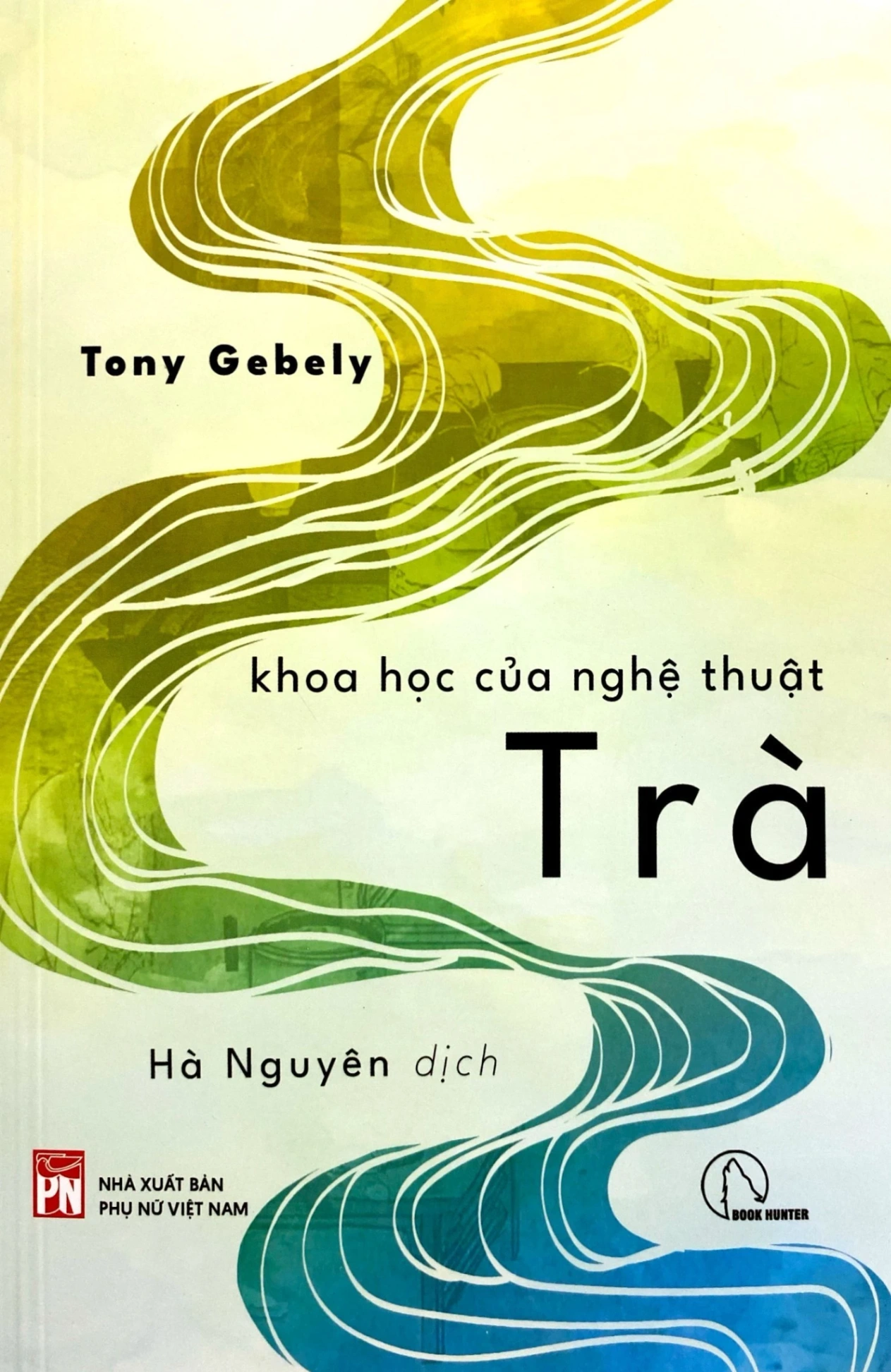 Khoa Học Của Nghệ Thuật Trà - Tony Gebely (Mới 100%) Kiến thức bách khoa, NXB Phụ Nữ - SÁCH ĐẠI HỌC