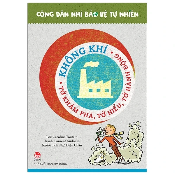 Công Dân Nhí Bảo Vệ Tự Nhiên - Không Khí - Tớ Khám Phá, Tớ Hiểu, Tớ Hành Động - Laurent Audouin, Caroline Toutain (Mới 100%) Kiến thức, kỹ năng sống cho trẻ, NXB Kim Đồng - SÁCH ĐẠI HỌC