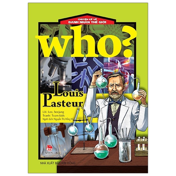 Who? Chuyện Kể Về Danh Nhân Thế Giới - Louis Pasteur - Lee, Heejung, Team kids (Mới 100%) Kiến thức bách khoa, NXB Kim Đồng - SÁCH ĐẠI HỌC