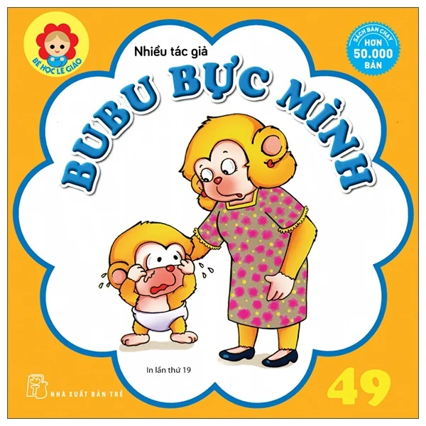 Bé Học Lễ Giáo - Bubu 49: Bực Mình - Nhiều Tác Giả (Mới 100%) Truyện thiếu nhi, NXB Trẻ - SÁCH ĐẠI HỌC