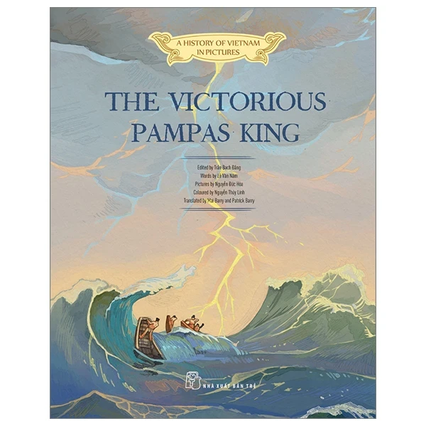 A History of Vietnam in Pictures (In Colour) - The Victorious Pampas King (Bìa Cứng) - Trần Bạch Đằng, Lê văn năm, Nguyễn Đức Hòa,Nguyễn Thùy Linh (Mới 100%) Lịch sử, địa lí Việt Nam, NXB Trẻ - SÁCH ĐẠI HỌC