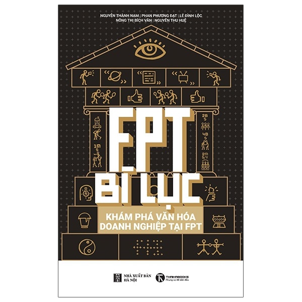 FPT Bí Lục - Khám Phá Văn Hoá Doanh Nghiệp Tại FPT - Nguyễn Thành Nam, Phan Phương Đạt, Lê Đình Lộc, Nông Thị Bích Vân, Nguyễn Thu Huệ (Mới 100%) Quản trị, lãnh đạo, Thái Hà Books - SÁCH ĐẠI HỌC