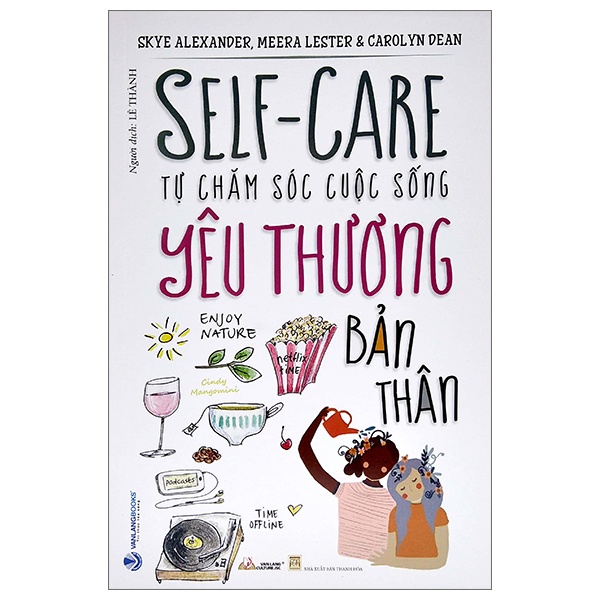 Tự Chăm Sóc Cuộc Sống - Yêu Thương Bản Thân - Skye Alexander, Meera Lester, Carolyn Dean (Mới 100%) Sách tư duy, kỹ năng sống, Văn Lang Books - SÁCH ĐẠI HỌC