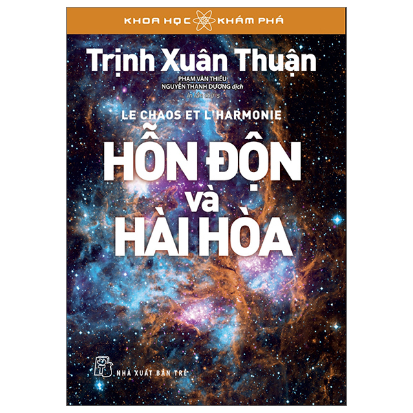 Khoa Học Khám Phá - Hỗn Độn Và Hài Hòa - Trịnh Xuân Thuận (Mới 100%) Kiến thức bách khoa, NXB Trẻ - SÁCH ĐẠI HỌC