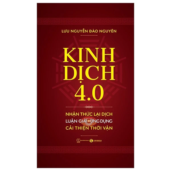 Kinh Dịch 4.0 - Nhận Thức Lại Dịch - Luận Giải-Ứng Dụng - Cải Thiện Thời Vận - Lưu Nguyễn Đào Nguyên (Mới 100%) Sách phong thủy, kinh dịch, Thái Hà Books - SÁCH ĐẠI HỌC