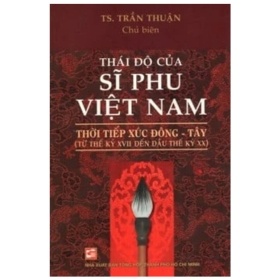 Thái Độ Của Sĩ Phu Việt Nam Thời Tiếp Xúc Đông Tây - TS Lý Quí Trung (Mới 100%) Lịch sử, địa lí Việt Nam, NXB Tổng Hợp TPHCM - SÁCH ĐẠI HỌC