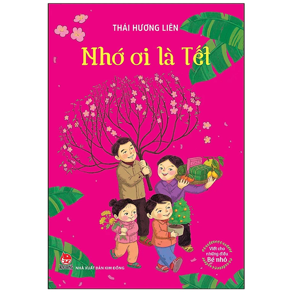 Viết Cho Những Điều Bé Nhỏ - Nhớ Ơi Là Tết - Thái Hương Liên (Mới 100%) Truyện thiếu nhi, NXB Kim Đồng - SÁCH ĐẠI HỌC