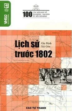 100 Câu Hỏi Về Gia Định Sài Gòn - Lịch Sử Thời Kỳ Trước 1802 - Cao Tự Thanh (Mới 100%) Lịch sử, địa lí Việt Nam, NXB Tổng Hợp TPHCM - SÁCH ĐẠI HỌC