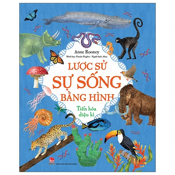 Lược Sử Sự Sống Bằng Hình - Tiến Hóa Diệu Kì - Anne Rooney, Natalie Hughes (Mới 100%) Kiến thức bách khoa, NXB Kim Đồng - SÁCH ĐẠI HỌC