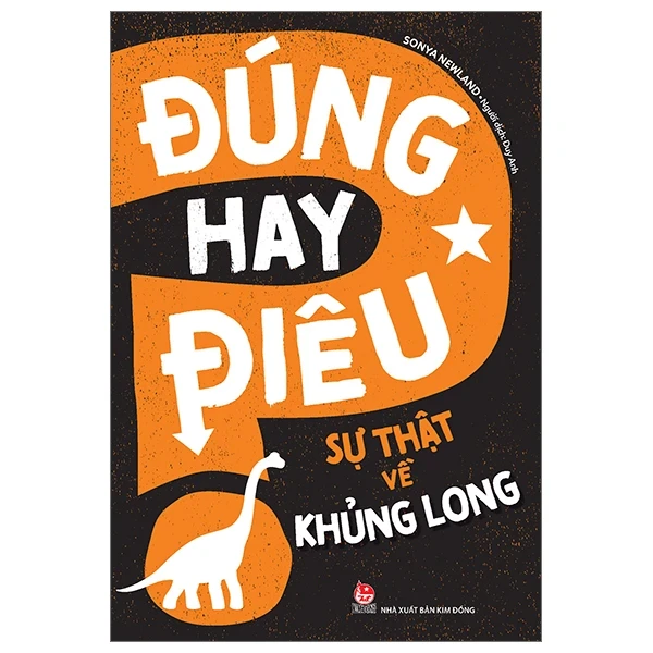 Đúng Hay Điêu - Sự Thật Về Khủng Long - Sonya Newland (Mới 100%) Kiến thức bách khoa, NXB Kim Đồng - SÁCH ĐẠI HỌC