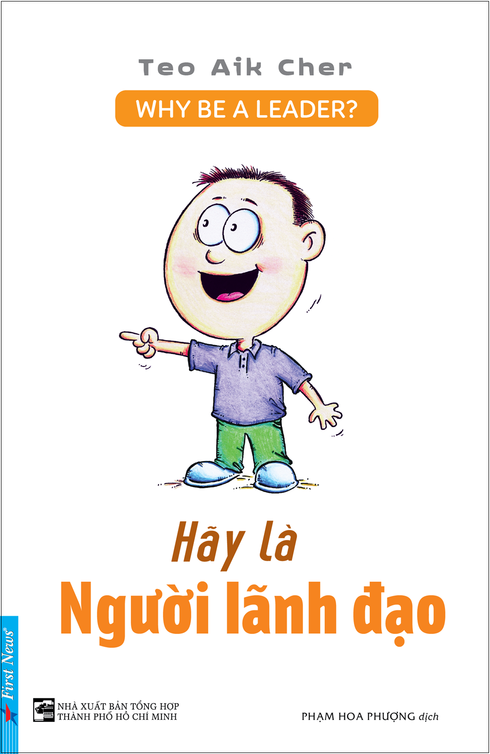 Hãy Là Người Lãnh Đạo - Why Be A Leader? - Teo Aik Cher (Mới 100%) Sách tư duy, kỹ năng sống, First News - SÁCH ĐẠI HỌC
