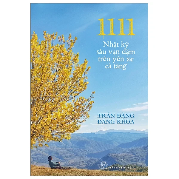 1111 - Nhật Ký Sáu Vạn Dặm Trên Yên Xe Cà Tàng - Trần Đặng Đăng Khoa (Mới 100%) Du ký, NXB Trẻ - SÁCH ĐẠI HỌC