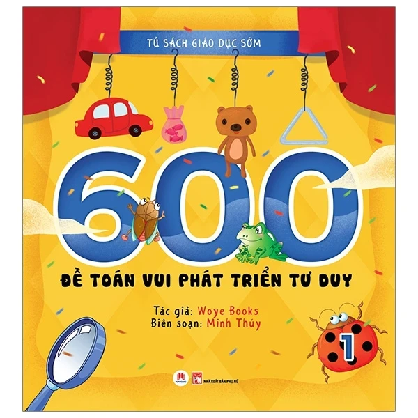 Tủ Sách Giáo Dục Sớm - 600 Đề Toán Vui Phát Triển Tư Duy - 1 - Woye Books (Mới 100%) Kiến thức, kỹ năng sống cho trẻ, Huy Hoàng - SÁCH ĐẠI HỌC