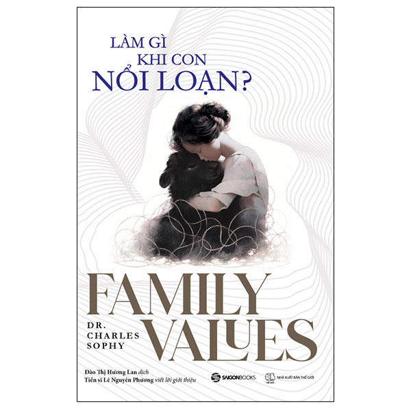 Làm Gì Khi Con Nổi Loạn? - Dr. Charles Sophy (Mới 100%) Cẩm nang làm cha mẹ, SaigonBooks - SÁCH ĐẠI HỌC