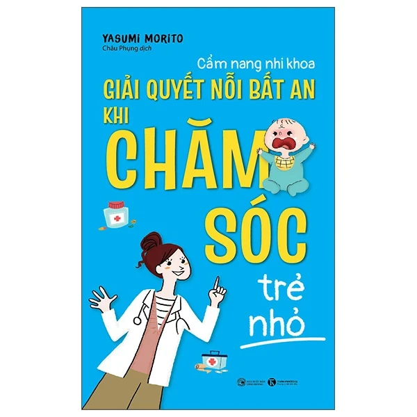 Cẩm Nang Nhi Khoa: Giải Quyết Nỗi Bất An Khi Chăm Sóc Trẻ Nhỏ - Yasumi Morito (Mới 100%) Sách y học hiện đại, Thái Hà Books - SÁCH ĐẠI HỌC