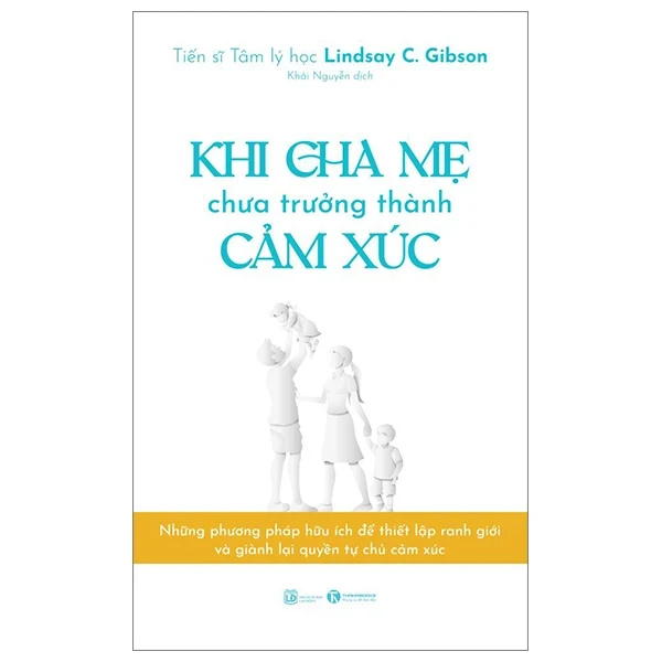 Khi Cha Mẹ Chưa Trưởng Thành Cảm Xúc - Lindsay C. Gibson (Mới 100%) Cẩm nang làm cha mẹ, Thái Hà Books - SÁCH ĐẠI HỌC