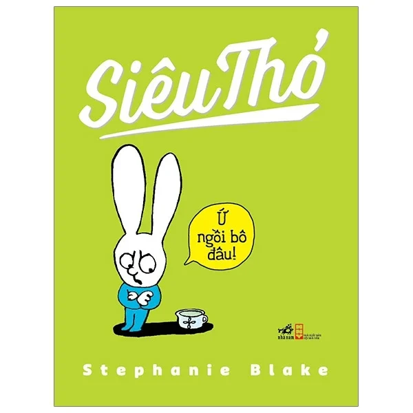 Siêu Thỏ - Ứ Ngồi Bô Đâu - Stephanie Blake (Mới 100%) Truyện thiếu nhi, Nhã Nam - SÁCH ĐẠI HỌC