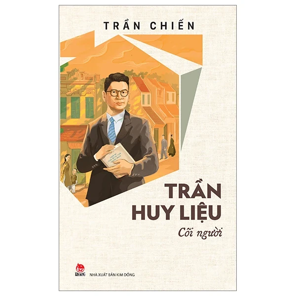 Trần Huy Liệu - Cõi Người - Trần Chiến (Mới 100%) Tiểu sử, hồi ký, NXB Kim Đồng - SÁCH ĐẠI HỌC